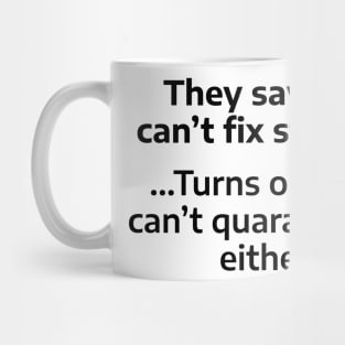 They say you can't fix stupid... Mug